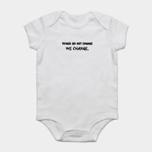 things do not change - we change Baby Bodysuit